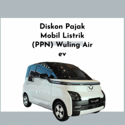 Diskon Pajak Mobil Listrik (PPN) Wuling Air ev